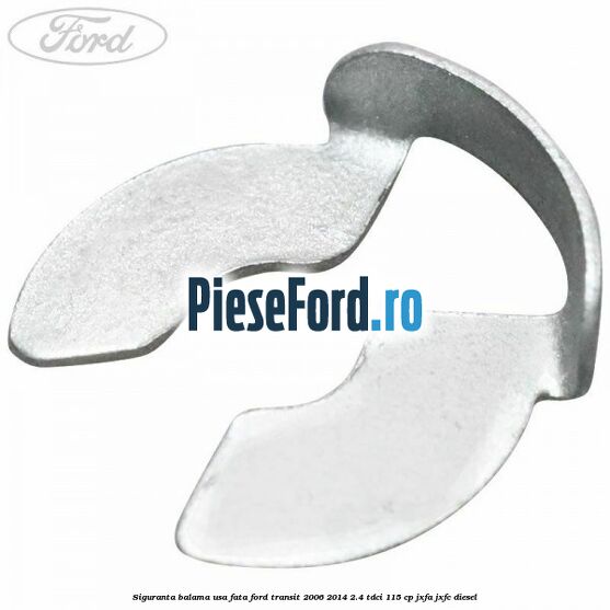 Siguranta balama usa fata Ford Transit 2006-2014 2.4 TDCi 115 cp JXFA, JXFC diesel