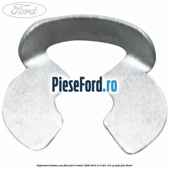 Siguranta balama usa fata Ford Transit 2006-2014 2.4 TDCi 115 cp JXFA, JXFC diesel