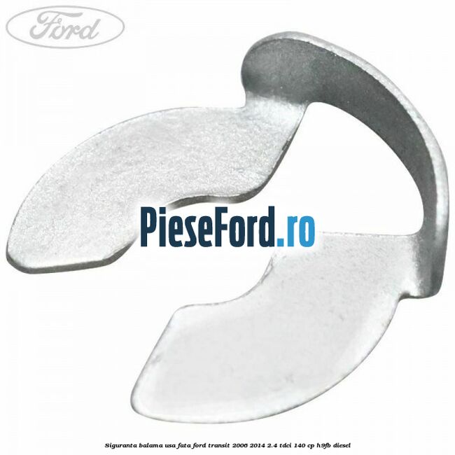 Siguranta balama usa fata Ford Transit 2006-2014 2.4 TDCi 140 cp H9FB diesel
