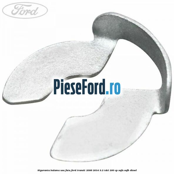Siguranta balama usa fata Ford Transit 2006-2014 3.2 TDCi 200 cp SAFA, SAFB diesel