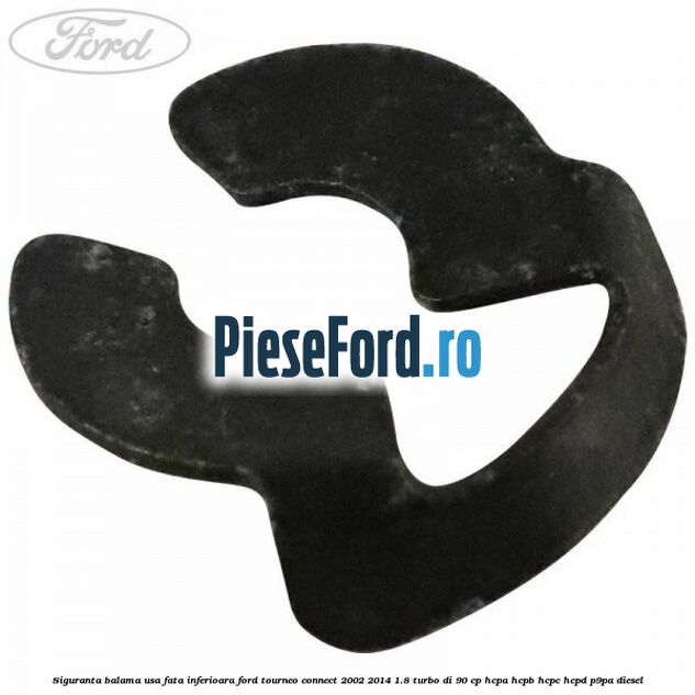Siguranta balama usa fata inferioara Ford Tourneo Connect 2002-2014 1.8 Turbo Di 90 cp Siguranta balama usa fata inferioara Ford Tourneo Connect 2002-2014 1.8 Turbo Di 90 cp HCPA, HCPB, HCPC, HCPD, P9PA diesel