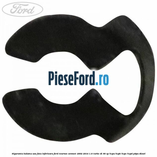 Siguranta balama usa fata inferioara Ford Tourneo Connect 2002-2014 1.8 Turbo Di 90 cp Siguranta balama usa fata inferioara Ford Tourneo Connect 2002-2014 1.8 Turbo Di 90 cp HCPA, HCPB, HCPC, HCPD, P9PA diesel