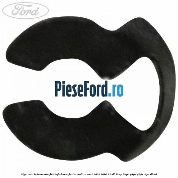 Siguranta balama usa fata inferioara Ford Transit Connect 2002-2014 1.8 Di 75 cp BHPA, P7PA, P7PB, R2PA diesel
