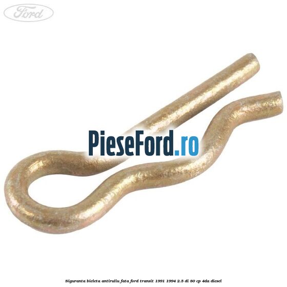 Siguranta bieleta antiruliu fata Ford Transit 1991-1994 2.5 DI 80 cp 4DA diesel