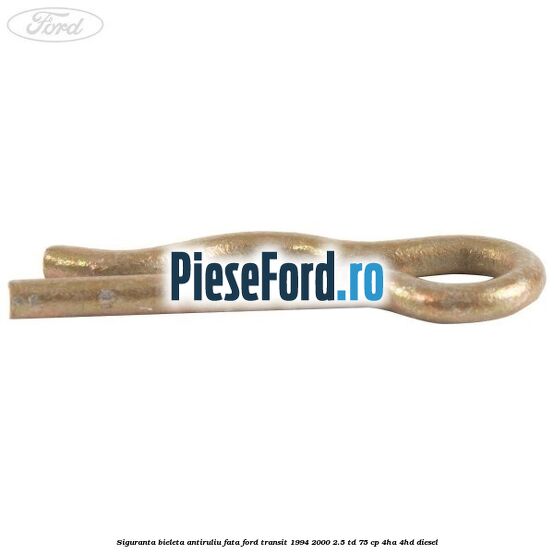 Siguranta bieleta antiruliu fata Ford Transit 1994-2000 2.5 TD 75 cp 4HA, 4HD diesel