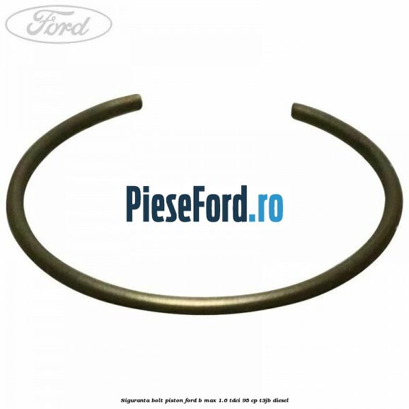 Siguranta bolt piston Ford B-Max 1.6 TDCi 95 cp T3JB diesel