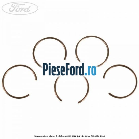 Siguranta bolt piston Ford Fiesta 2008-2012 1.4 TDCi 68 cp Siguranta bolt piston Ford Fiesta 2008-2012 1.4 TDCi 68 cp F6JB, F6JD diesel