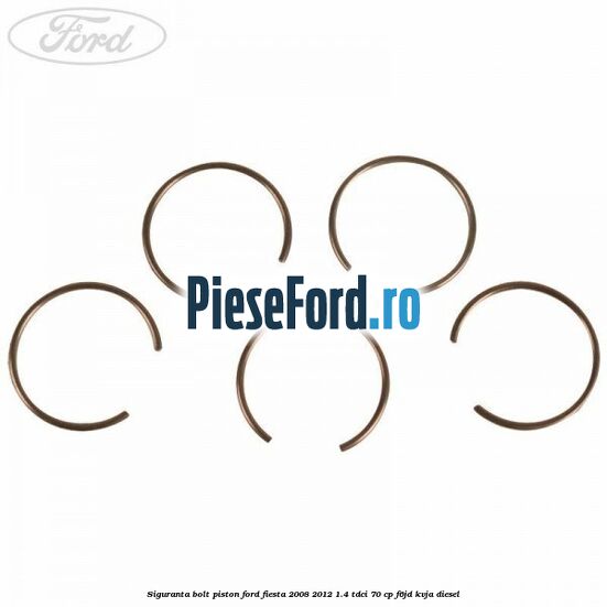 Siguranta bolt piston Ford Fiesta 2008-2012 1.4 TDCi 70 cp Siguranta bolt piston Ford Fiesta 2008-2012 1.4 TDCi 70 cp F6JD, KVJA diesel