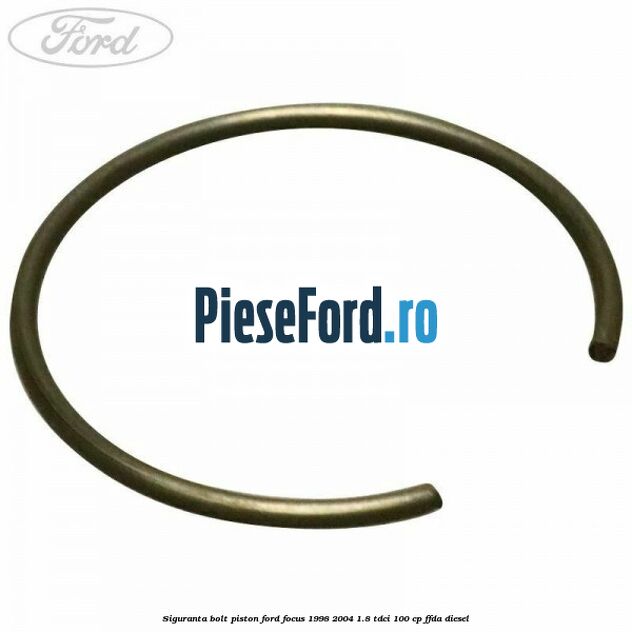 Siguranta bolt piston Ford Focus 1998-2004 1.8 TDCi 100 cp FFDA diesel