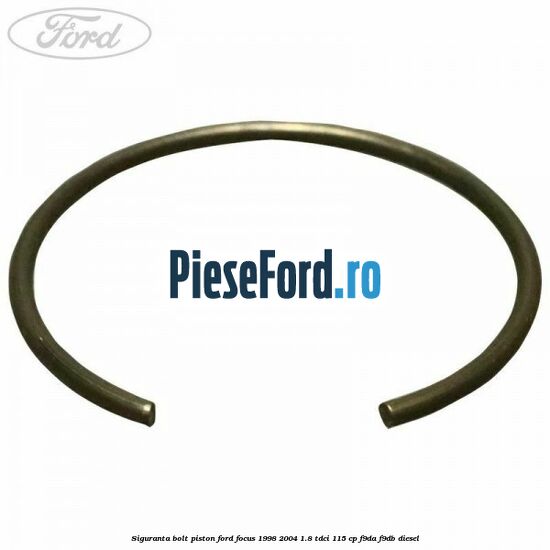 Siguranta bolt piston Ford Focus 1998-2004 1.8 TDCi 115 cp F9DA, F9DB diesel