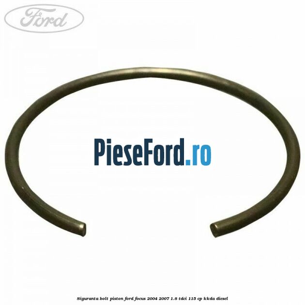 Siguranta bolt piston Ford Focus 2004-2007 1.8 TDCi 115 cp KKDA diesel