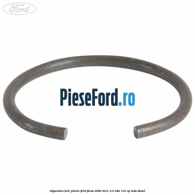 Siguranta bolt piston Ford Focus 2008-2011 2.0 TDCi 110 cp IXDA diesel