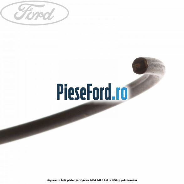 Siguranta bolt piston Ford Focus 2008-2011 2.5 RS 305 cp JZDA benzina
