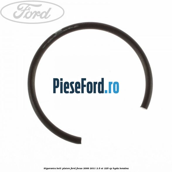 Siguranta bolt piston Ford Focus 2008-2011 2.5 ST 225 cp HYDA benzina