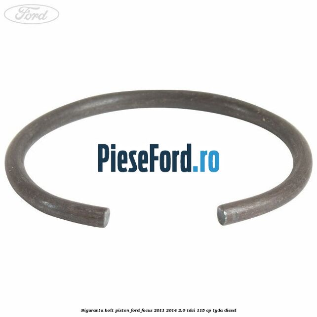 Siguranta bolt piston Ford Focus 2011-2014 2.0 TDCi 115 cp TYDA diesel