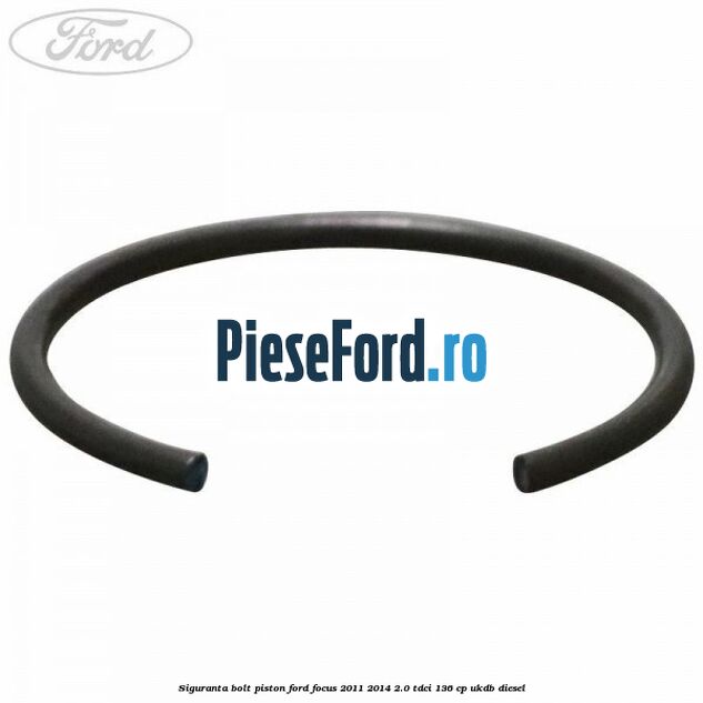 Siguranta bolt piston Ford Focus 2011-2014 2.0 TDCi 136 cp UKDB diesel