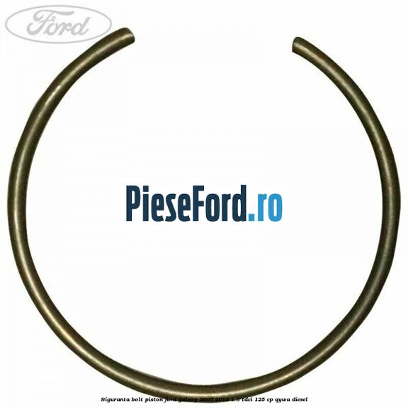 Siguranta bolt piston Ford Galaxy 2007-2014 1.8 TDCi 125 cp QYWA diesel