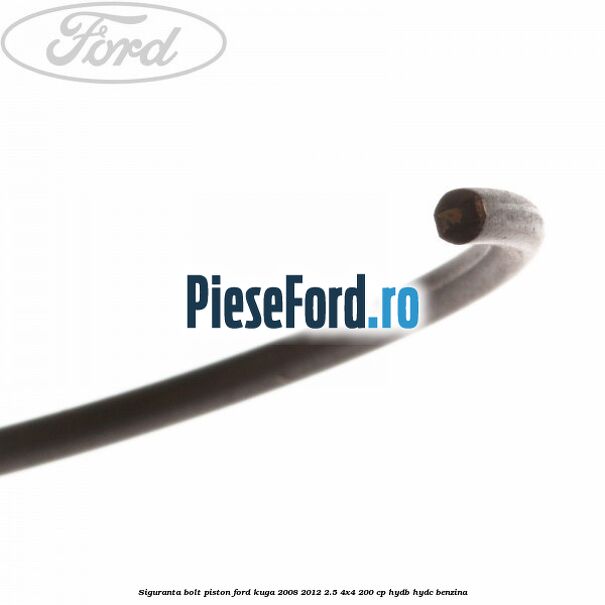 Siguranta bolt piston Ford Kuga 2008-2012 2.5 4x4 200 cp HYDB, HYDC benzina