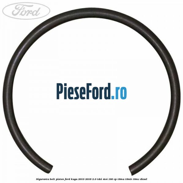 Siguranta bolt piston Ford Kuga 2013-2016 2.0 TDCi 4x4 180 cp T8MA, T8MB, T8MC diesel