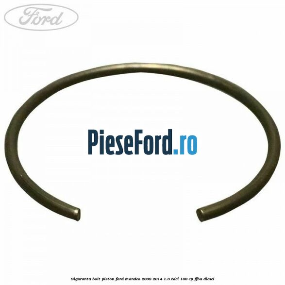 Siguranta bolt piston Ford Mondeo 2008-2014 1.8 TDCi 100 cp FFBA diesel