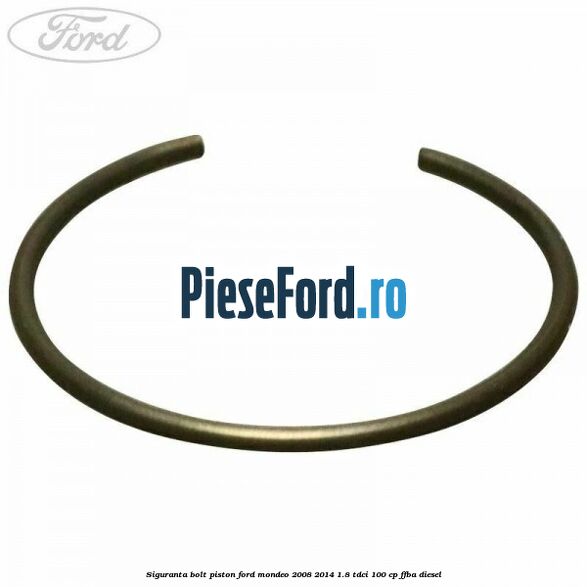Siguranta bolt piston Ford Mondeo 2008-2014 1.8 TDCi 100 cp FFBA diesel