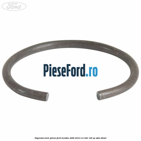 Siguranta bolt piston Ford Mondeo 2008-2014 2.0 TDCi 130 cp AZBA diesel