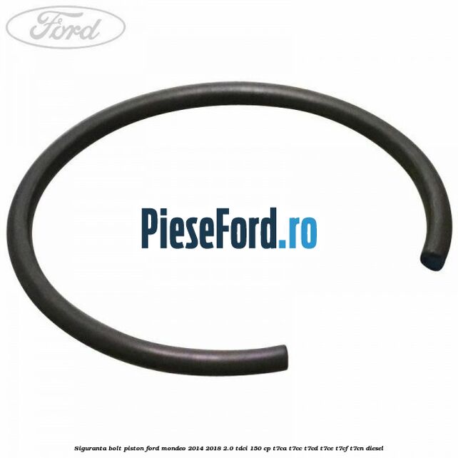 Siguranta bolt piston Ford Mondeo 2014-2018 2.0 TDCi 150 cp T7CA, T7CC, T7CD, T7CE, T7CF, T7CN diesel