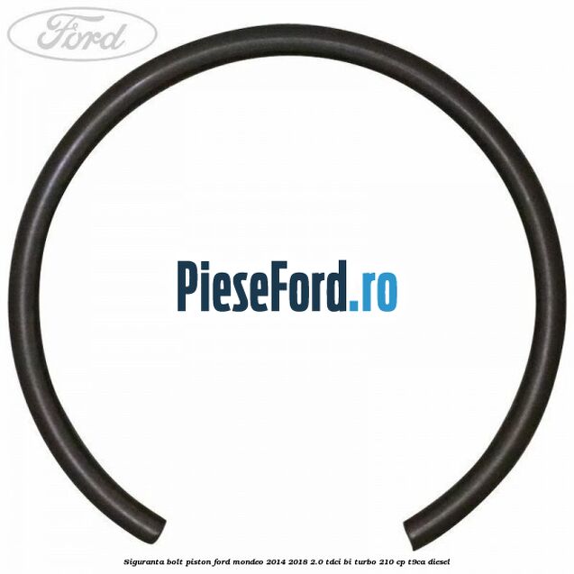 Siguranta bolt piston Ford Mondeo 2014-2018 2.0 TDCi Bi-Turbo 210 cp T9CA diesel