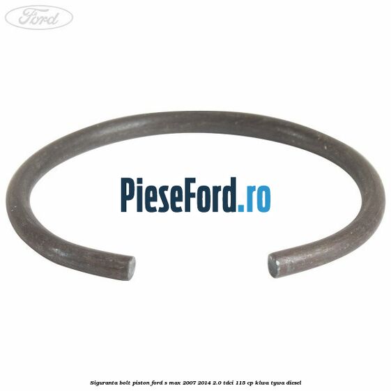 Siguranta bolt piston Ford S-Max 2007-2014 2.0 TDCi 115 cp KLWA, TYWA diesel