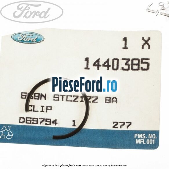 Siguranta bolt piston Ford S-Max 2007-2014 2.5 ST 220 cp Siguranta bolt piston Ford S-Max 2007-2014 2.5 ST 220 cp HUWA benzina