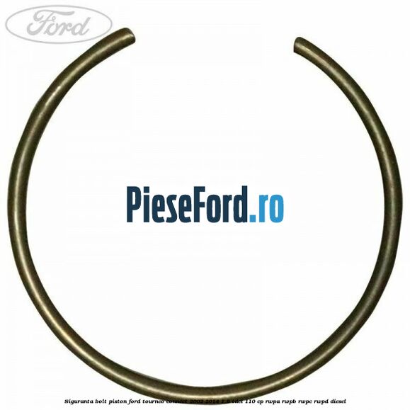 Siguranta bolt piston Ford Tourneo Connect 2002-2014 1.8 TDCi 110 cp RWPA, RWPB, RWPC, RWPD diesel