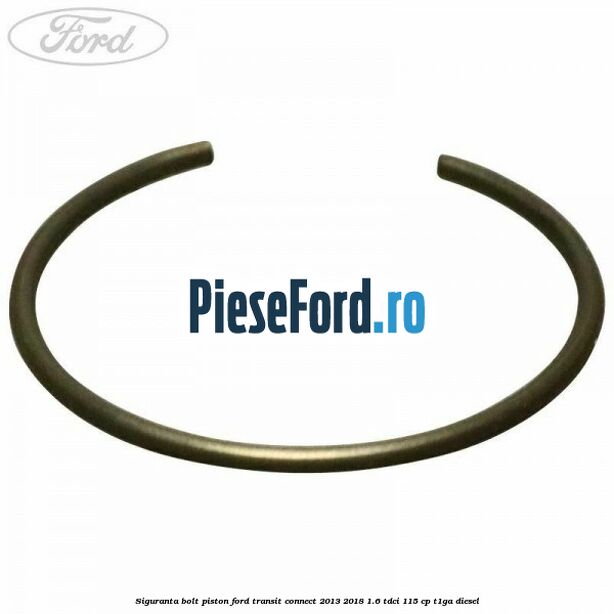 Siguranta bolt piston Ford Transit Connect 2013-2018 1.6 TDCi 115 cp T1GA diesel