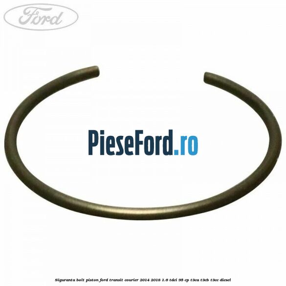Siguranta bolt piston Ford Transit Courier 2014-2018 1.6 TDCi 95 cp T3CA, T3CB, T3CC diesel