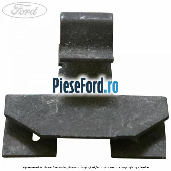 Siguranta brida rulment intermediar planetara dreapta Ford Fiesta 2002-2005 1.3 69 cp A9JA, A9JB benzina