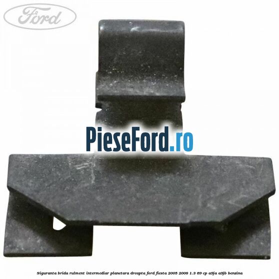 Siguranta brida rulment intermediar planetara dreapta Ford Fiesta 2005-2008 1.3 69 cp A9JA, A9JB benzina
