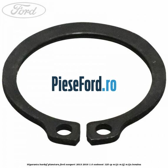 Siguranta burduf planetara Ford EcoSport 2013-2018 1.0 EcoBoost 125 cp M1JC, M1JJ, M1JU benzina