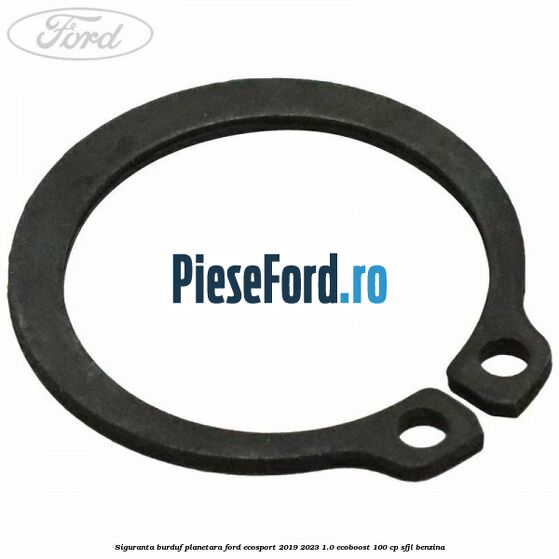 Siguranta burduf planetara Ford EcoSport 2019-2023 1.0 EcoBoost 100 cp SFJL benzina