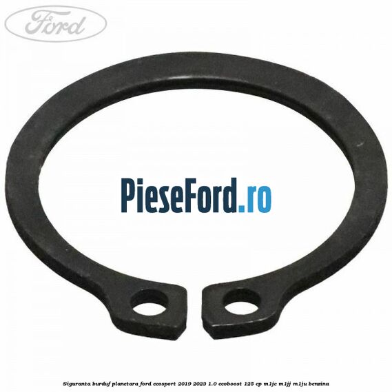 Siguranta burduf planetara Ford EcoSport 2019-2023 1.0 EcoBoost 125 cp M1JC, M1JJ, M1JU benzina