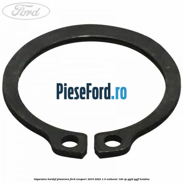 Siguranta burduf planetara Ford EcoSport 2019-2023 1.0 EcoBoost 140 cp YYJD, YYJF benzina