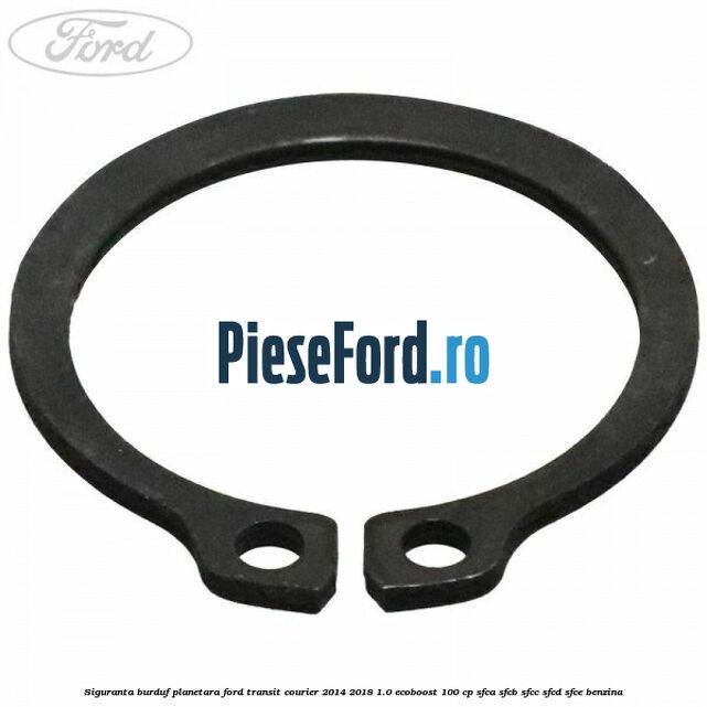 Siguranta burduf planetara Ford Transit Courier 2014-2018 1.0 EcoBoost 100 cp SFCA, SFCB, SFCC, SFCD, SFCE benzina