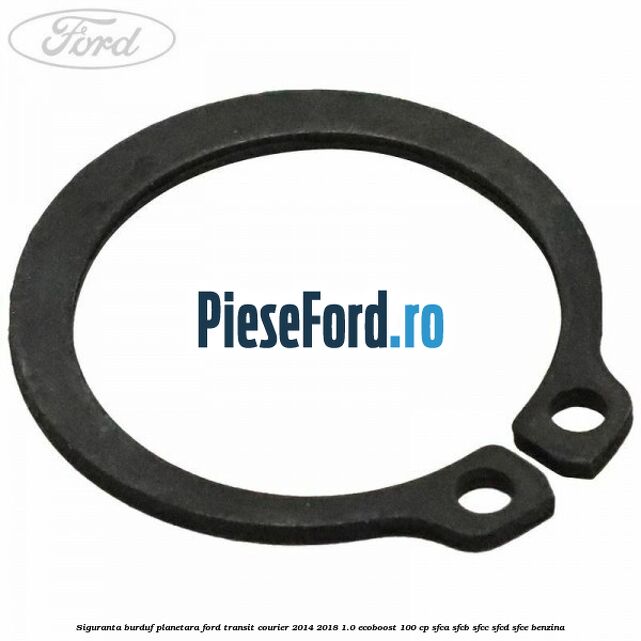 Siguranta burduf planetara Ford Transit Courier 2014-2018 1.0 EcoBoost 100 cp Siguranta burduf planetara Ford Transit Courier 2014-2018 1.0 EcoBoost 100 cp SFCA, SFCB, SFCC, SFCD, SFCE benzina