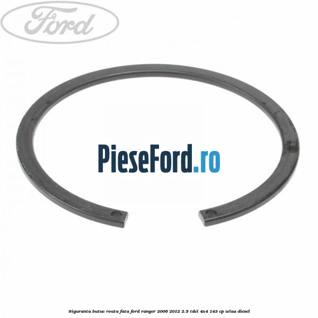 Siguranta butuc roata fata Ford Ranger 2006-2012 2.5 TDCi 4x4 143 cp WLAA diesel