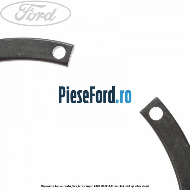 Siguranta butuc roata fata Ford Ranger 2006-2012 2.5 TDCi 4x4 143 cp WLAA diesel