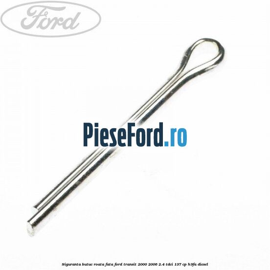 Siguranta butuc roata fata Ford Transit 2000-2006 2.4 TDCi 137 cp H9FA diesel