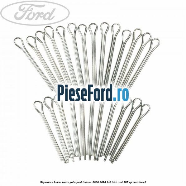 Siguranta butuc roata fata Ford Transit 2006-2014 2.2 TDCi RWD 155 cp CVRC diesel