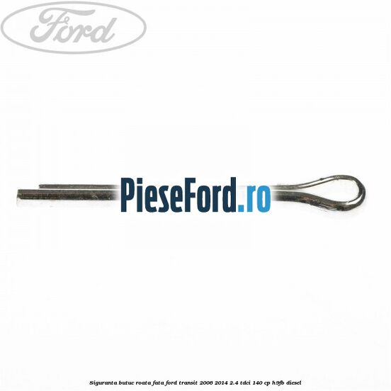 Siguranta butuc roata fata Ford Transit 2006-2014 2.4 TDCi 140 cp Siguranta butuc roata fata Ford Transit 2006-2014 2.4 TDCi 140 cp H9FB diesel