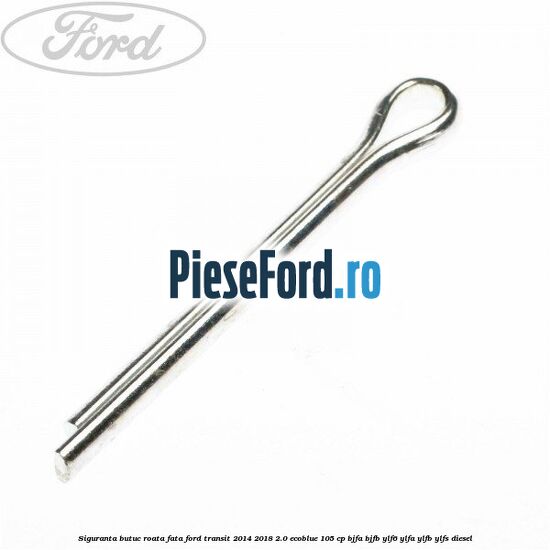 Siguranta butuc roata fata Ford Transit 2014-2018 2.0 EcoBlue 105 cp BJFA, BJFB, YLF6, YLFA, YLFB, YLFS diesel