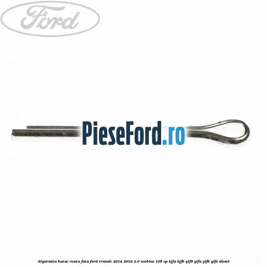 Siguranta butuc roata fata Ford Transit 2014-2018 2.0 EcoBlue 105 cp BJFA, BJFB, YLF6, YLFA, YLFB, YLFS diesel