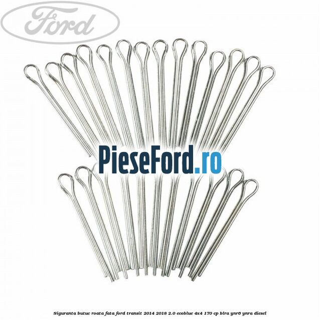 Siguranta butuc roata fata Ford Transit 2014-2018 2.0 EcoBlue 4x4 170 cp BLRA, YNR6, YNRA diesel