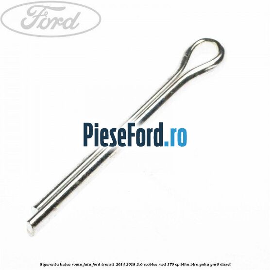 Siguranta butuc roata fata Ford Transit 2014-2018 2.0 EcoBlue RWD 170 cp BLHA, BLRA, YNHA, YNR6 diesel